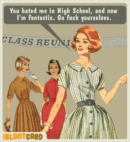 Vintage postcard eeaturing three women, one who is saying 'You hated me in High School, and now I'm fantastic.  Go fuck yourself'