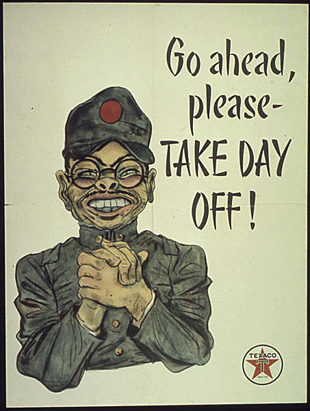 World War 2 propaganda poster depicting racist cartoon of Japanese soldier in uniform, wringing hands, grinning wide smile with large teeth, glasses, small slanted eyes, and a pig nose. Text reads Go ahead, please - TAKE DAY OFF!