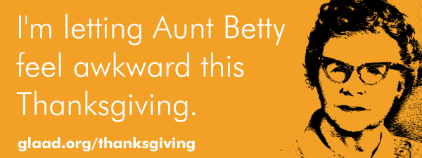 I'm letting Aunt Betty feel awkward this Thanksgiving