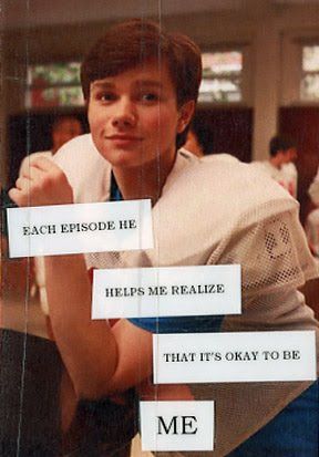 Picture of kurt with words on top that say 'Each episode he helps me realize that it's okay to be me'