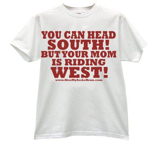 Tshirt that reads you can head south but your mom is riding west