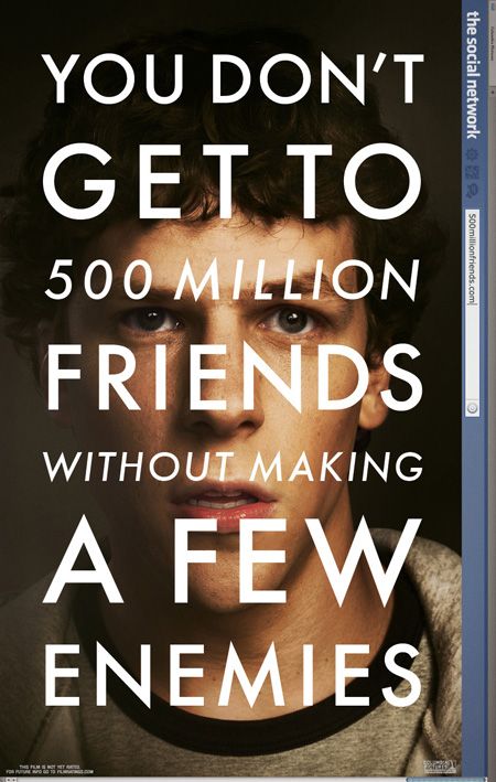 The Social Network poster. Jesse Eisenberg's face text superimposed YOU DON'T GET TO 500 MILLION FRIENDS WITHOUT MAKING A FEW ENEMIES.
