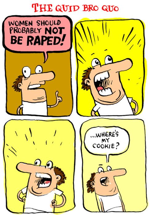 four-panel comic titled “the quid bro quo”. a dude holds up his finger and declares, “women should probably not be raped!” and then looks around with his hands on his hips, in wide-eyed and grinning pride. when there’s no reaction, he looks skeptical & confused and says, “…where’s my cookie?”