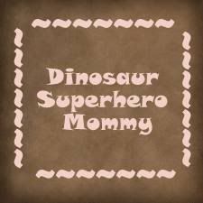 Dinosaur Superhero Mommy